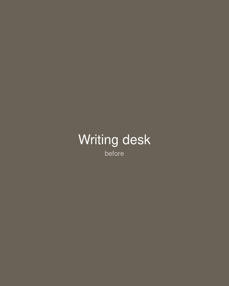 Before: A writing desk